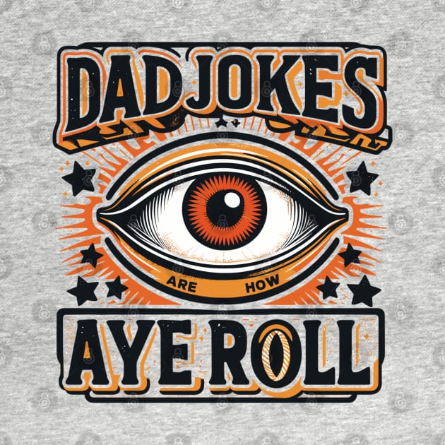 Dad Jokes Are How Eye Roll by AlephArt